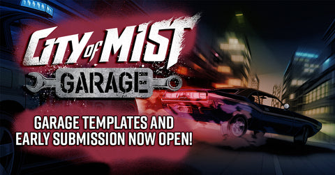 Garage Templates and Early Submission now open!  | City of Mist Tabletop RPG (TTRPG)