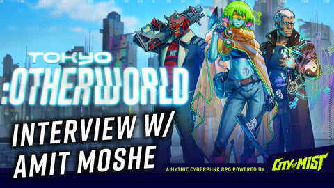 Tokyo:Otherworld Interview with Amit Moshe  | City of Mist Tabletop RPG (TTRPG)