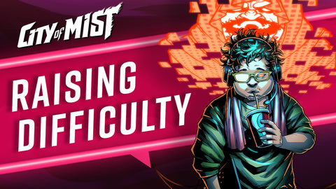 Raising the Difficulty in City of Mist TTRPG  | City of Mist Tabletop RPG (TTRPG)