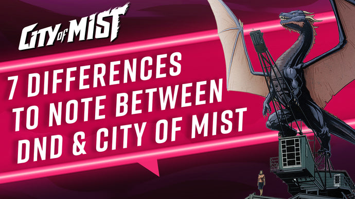 7 Differences to Note When Coming from D&D to the City of Mist TTRPG