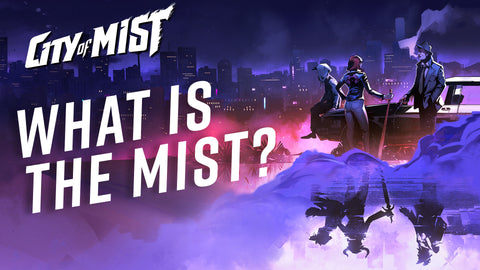 What is the Mist in the City of Mist TTRPG?  | City of Mist Tabletop RPG (TTRPG)